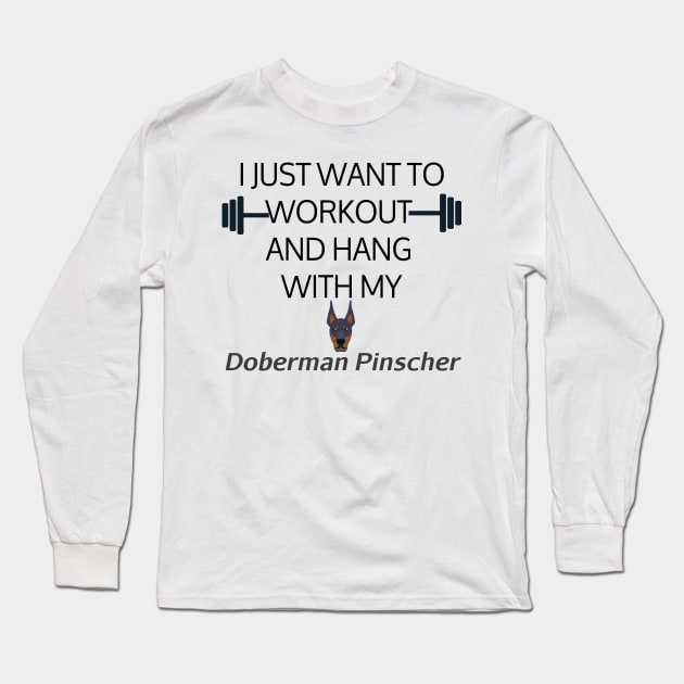 I Just Want To Workout And Hang Out With My Doberman Pinscher, Lose Weight, Dog Lovers Long Sleeve T-Shirt by StrompTees